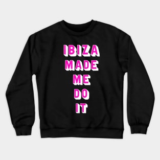 Ibiza made me do it Crewneck Sweatshirt